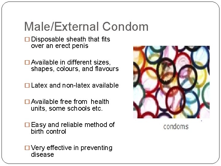 Male/External Condom � Disposable sheath that fits over an erect penis � Available in