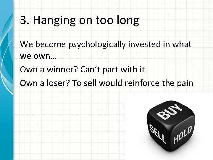 3. Hanging on too long We become psychologically invested in what we own… Own