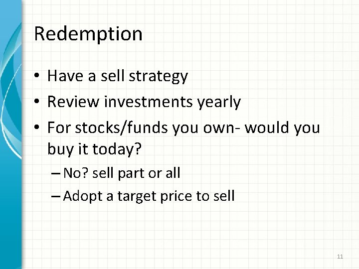 Redemption • Have a sell strategy • Review investments yearly • For stocks/funds you