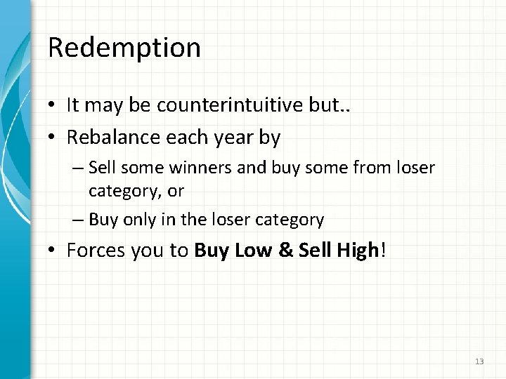 Redemption • It may be counterintuitive but. . • Rebalance each year by –