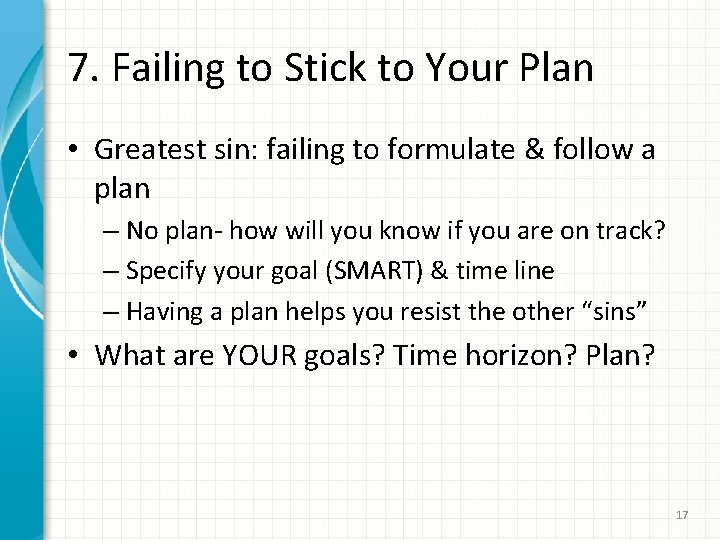 7. Failing to Stick to Your Plan • Greatest sin: failing to formulate &