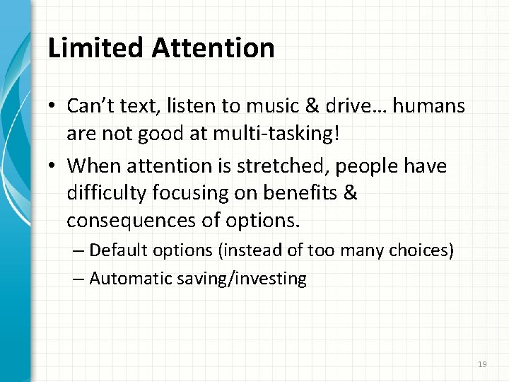 Limited Attention • Can’t text, listen to music & drive… humans are not good