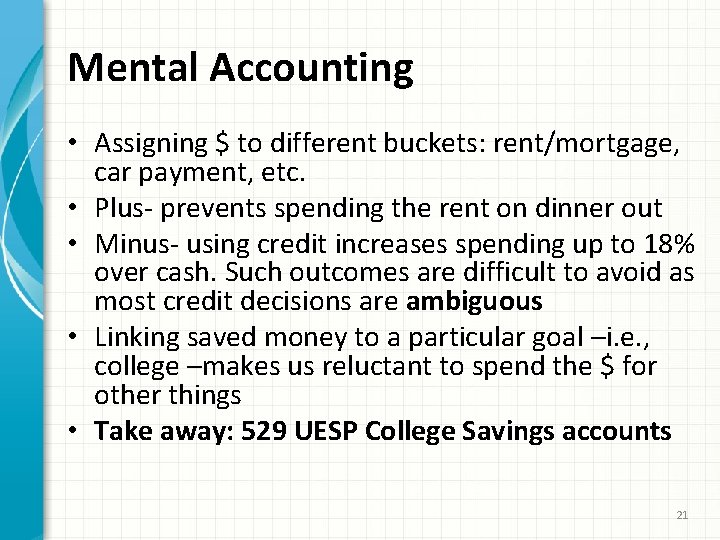 Mental Accounting • Assigning $ to different buckets: rent/mortgage, car payment, etc. • Plus-