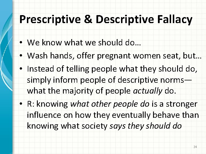 Prescriptive & Descriptive Fallacy • We know what we should do… • Wash hands,