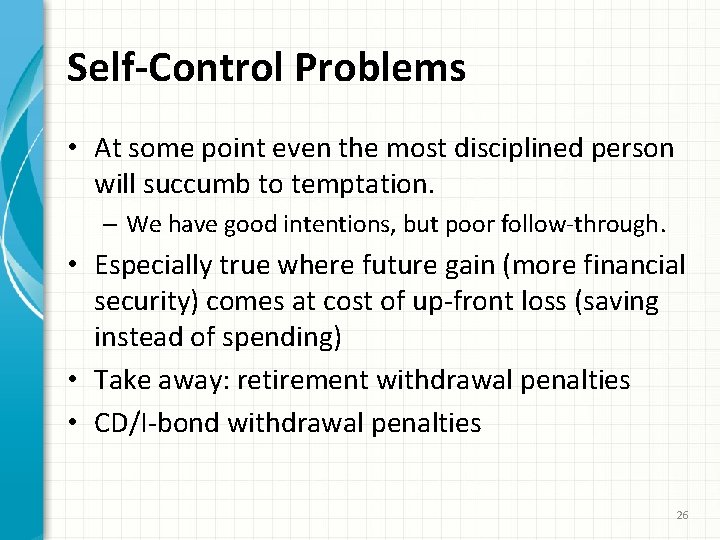 Self-Control Problems • At some point even the most disciplined person will succumb to