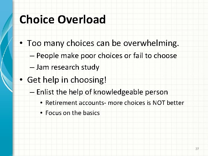 Choice Overload • Too many choices can be overwhelming. – People make poor choices