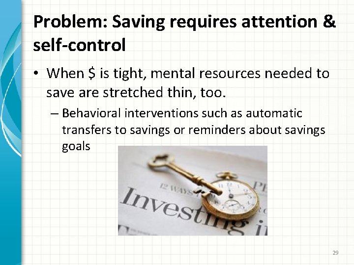 Problem: Saving requires attention & self-control • When $ is tight, mental resources needed