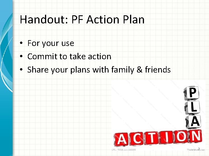 Handout: PF Action Plan • For your use • Commit to take action •