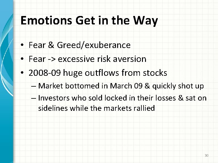 Emotions Get in the Way • Fear & Greed/exuberance • Fear -> excessive risk