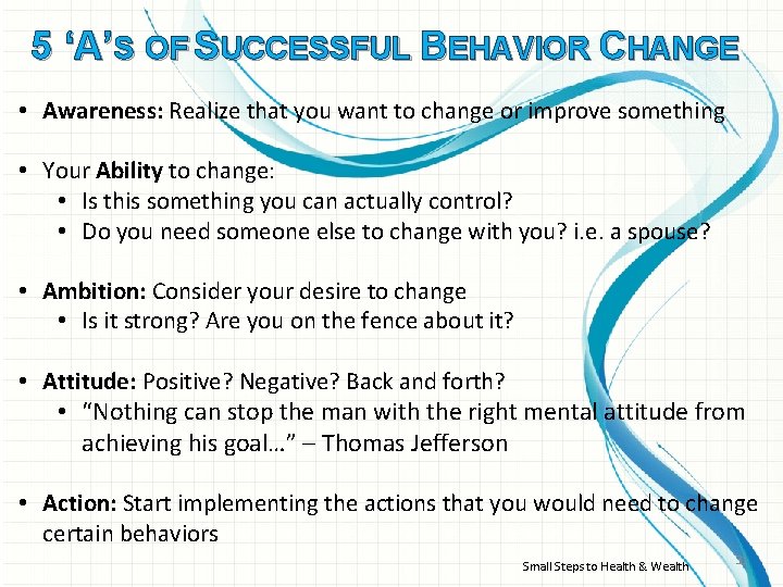 5 ‘A’S OF SUCCESSFUL BEHAVIOR CHANGE • Awareness: Realize that you want to change