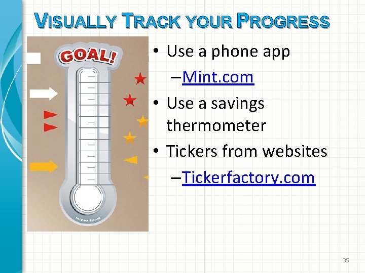 VISUALLY TRACK YOUR PROGRESS • Use a phone app – Mint. com • Use