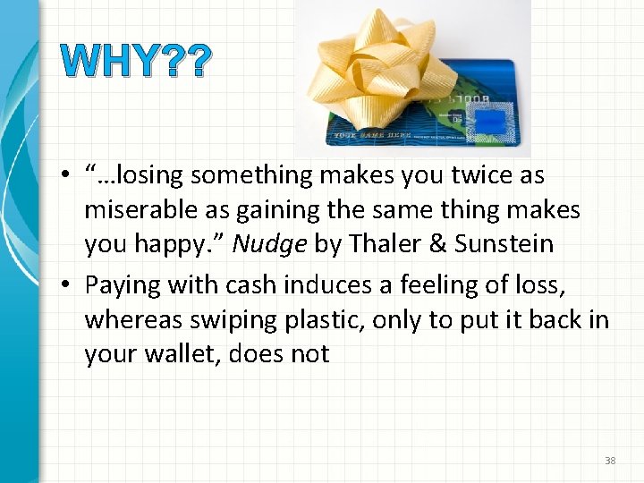 WHY? ? • “…losing something makes you twice as miserable as gaining the same