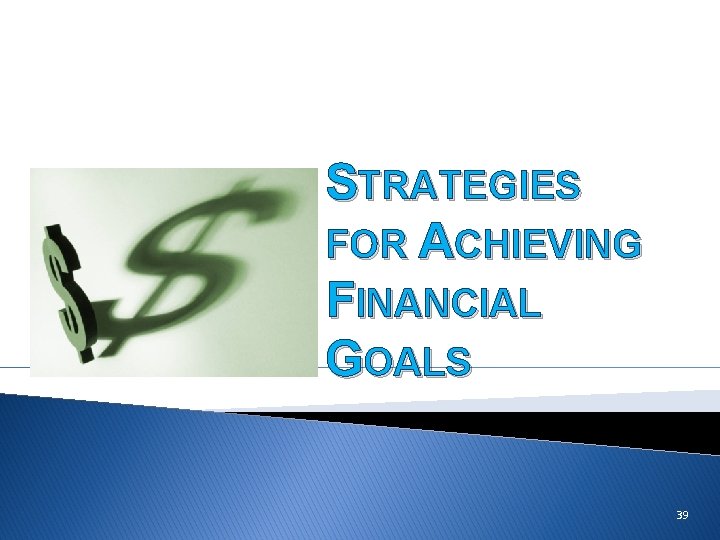 STRATEGIES FOR ACHIEVING FINANCIAL GOALS 39 