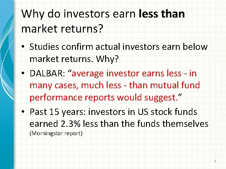Why do investors earn less than market returns? • Studies confirm actual investors earn