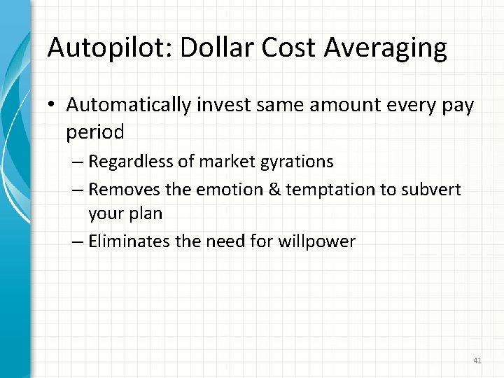 Autopilot: Dollar Cost Averaging • Automatically invest same amount every pay period – Regardless