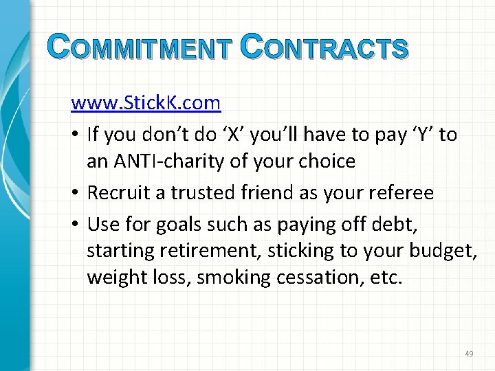 COMMITMENT CONTRACTS www. Stick. K. com • If you don’t do ‘X’ you’ll have