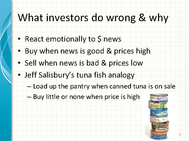 What investors do wrong & why • • React emotionally to $ news Buy