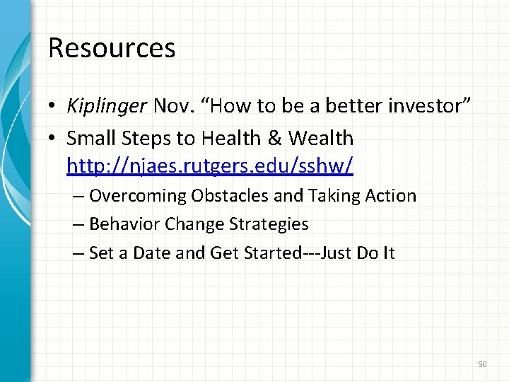 Resources • Kiplinger Nov. “How to be a better investor” • Small Steps to