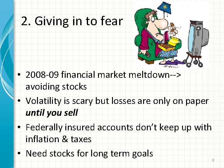 2. Giving in to fear • 2008 -09 financial market meltdown--> avoiding stocks •