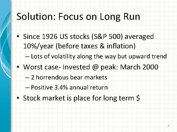 Solution: Focus on Long Run • Since 1926 US stocks (S&P 500) averaged 10%/year