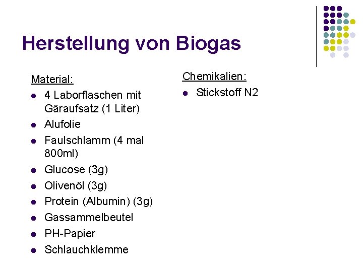 Herstellung von Biogas Material: l 4 Laborflaschen mit Gäraufsatz (1 Liter) l Alufolie l