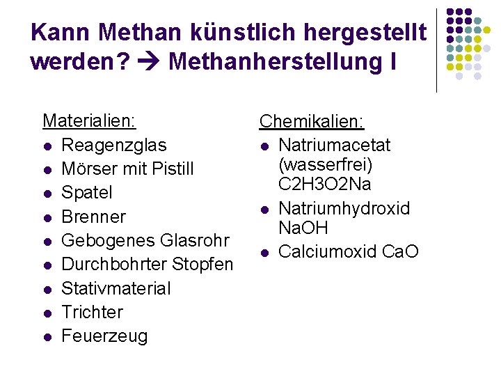 Kann Methan künstlich hergestellt werden? Methanherstellung I Materialien: l Reagenzglas l Mörser mit Pistill