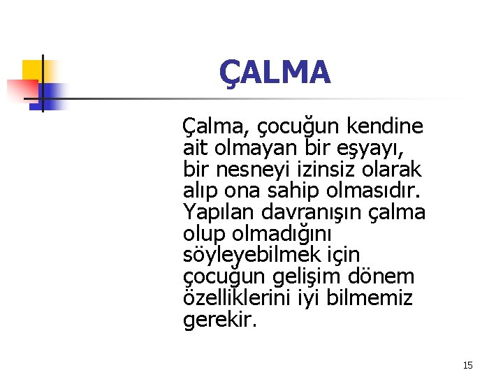 ÇALMA Çalma, çocuğun kendine ait olmayan bir eşyayı, bir nesneyi izinsiz olarak alıp ona