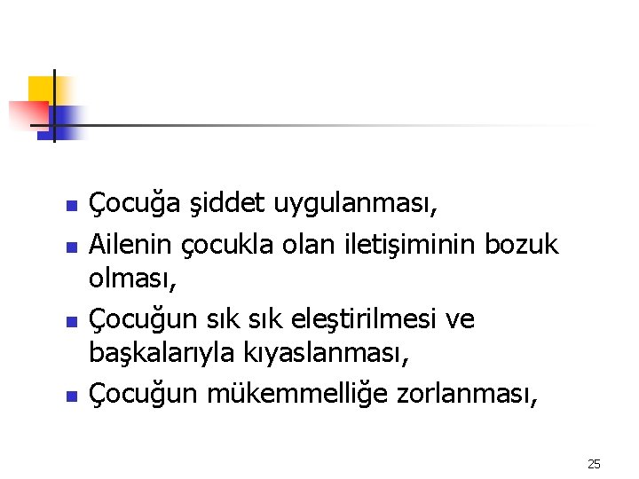 n n Çocuğa şiddet uygulanması, Ailenin çocukla olan iletişiminin bozuk olması, Çocuğun sık