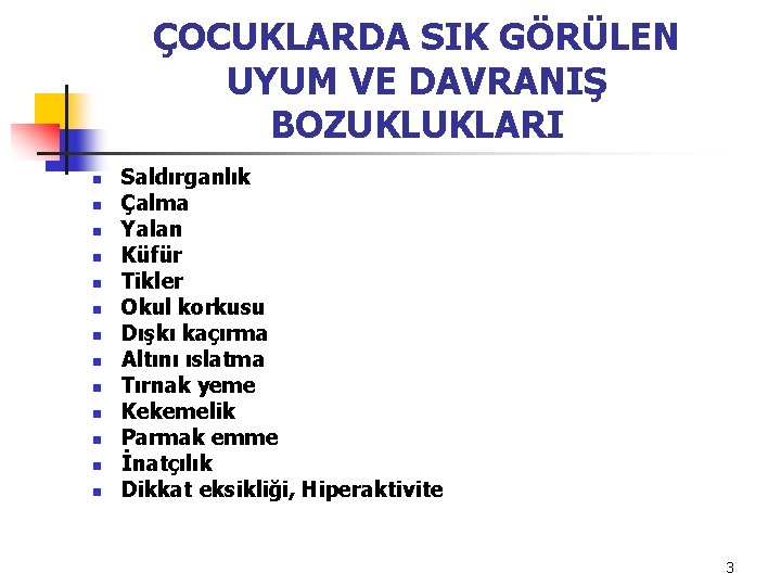 ÇOCUKLARDA SIK GÖRÜLEN UYUM VE DAVRANIŞ BOZUKLUKLARI n n n n Saldırganlık Çalma Yalan