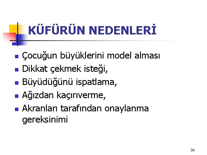 KÜFÜRÜN NEDENLERİ n n n Çocuğun büyüklerini model alması Dikkat çekmek isteği, Büyüdüğünü ispatlama,