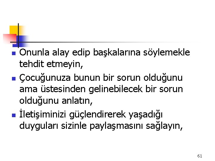 n n n Onunla alay edip başkalarına söylemekle tehdit etmeyin, Çocuğunuza bunun bir sorun