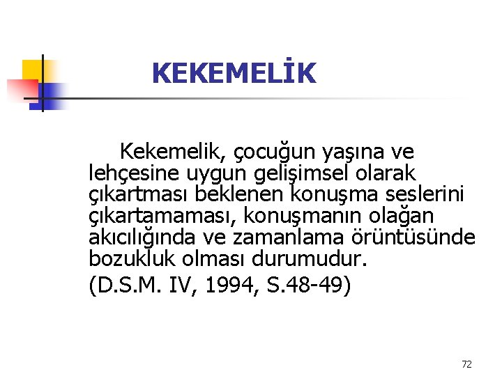 KEKEMELİK Kekemelik, çocuğun yaşına ve lehçesine uygun gelişimsel olarak çıkartması beklenen konuşma seslerini çıkartamaması,