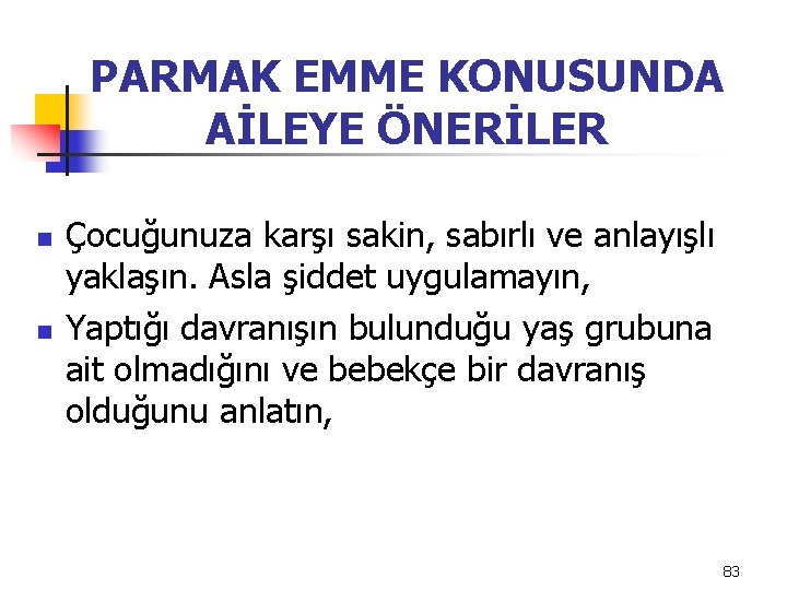 PARMAK EMME KONUSUNDA AİLEYE ÖNERİLER n n Çocuğunuza karşı sakin, sabırlı ve anlayışlı yaklaşın.