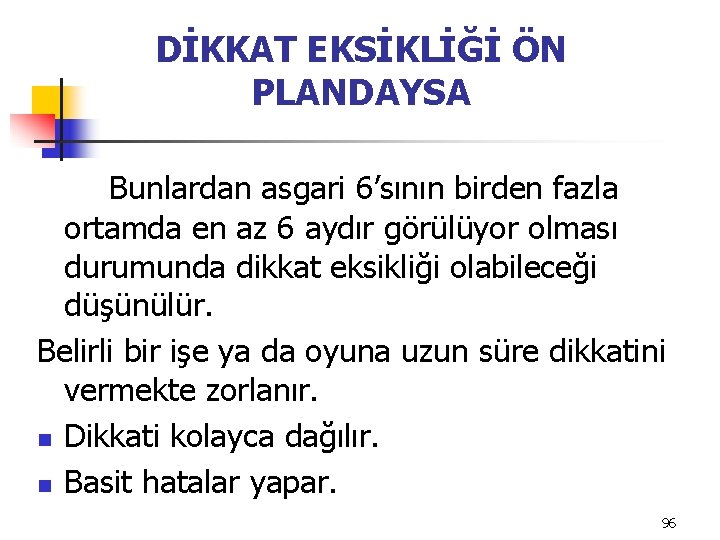 DİKKAT EKSİKLİĞİ ÖN PLANDAYSA Bunlardan asgari 6’sının birden fazla ortamda en az 6 aydır