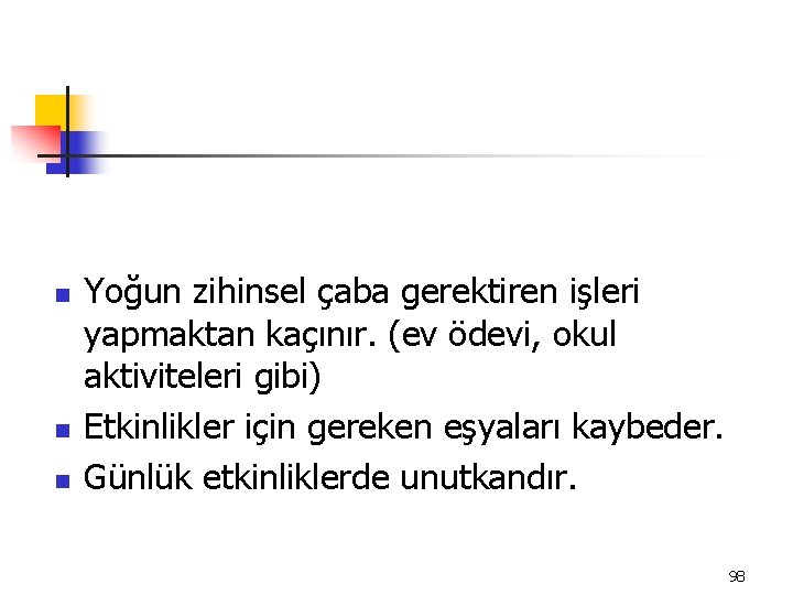 n n n Yoğun zihinsel çaba gerektiren işleri yapmaktan kaçınır. (ev ödevi, okul aktiviteleri