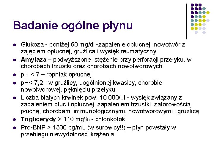 Badanie ogólne płynu l l l l Glukoza - poniżej 60 mg/dl -zapalenie opłucnej,