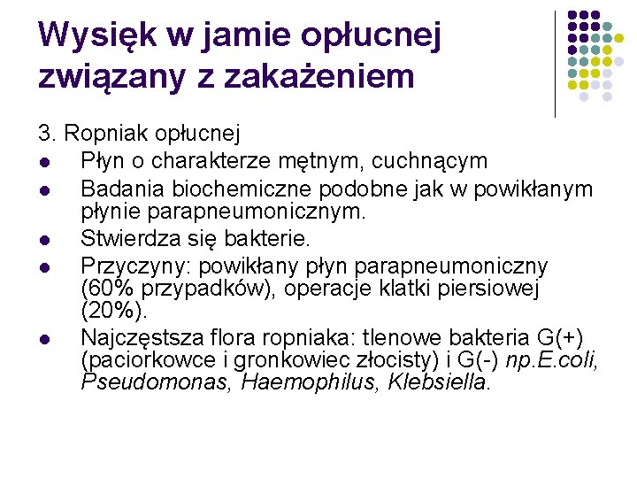 Wysięk w jamie opłucnej związany z zakażeniem 3. Ropniak opłucnej l Płyn o charakterze