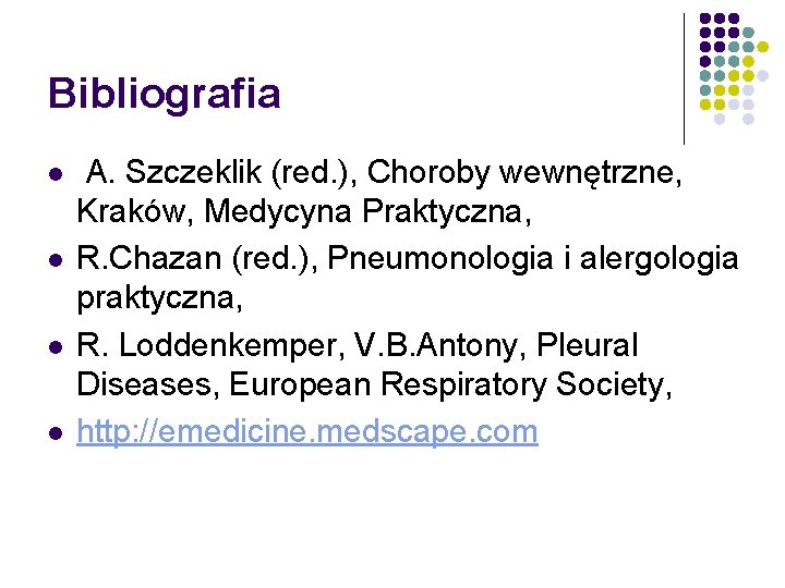 Bibliografia l l A. Szczeklik (red. ), Choroby wewnętrzne, Kraków, Medycyna Praktyczna, R. Chazan