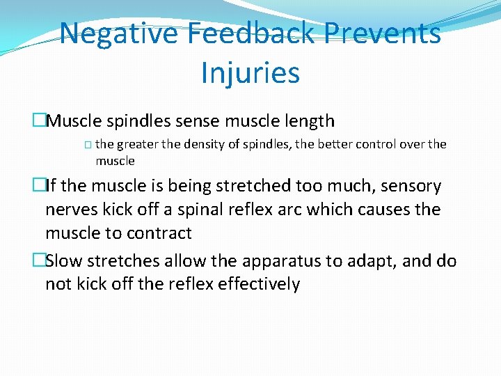 Negative Feedback Prevents Injuries �Muscle spindles sense muscle length � the greater the density