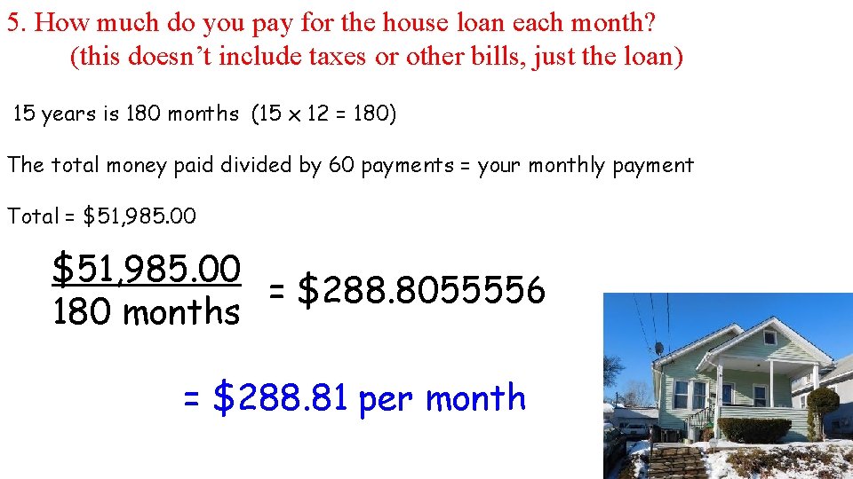 5. How much do you pay for the house loan each month? (this doesn’t