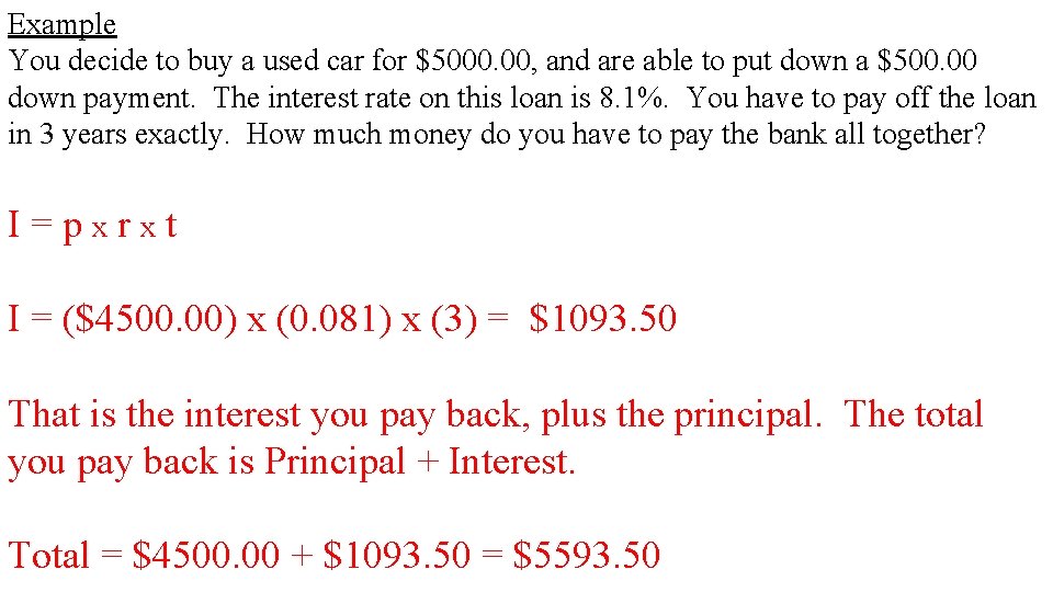 Example You decide to buy a used car for $5000. 00, and are able
