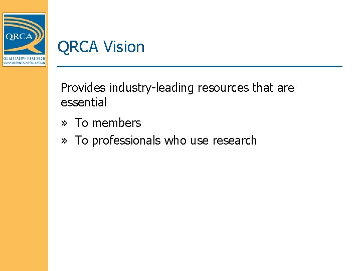 QRCA Vision Provides industry-leading resources that are essential » To members » To professionals