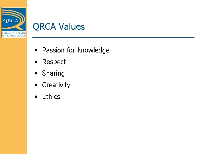 QRCA Values • Passion for knowledge • Respect • Sharing • Creativity • Ethics