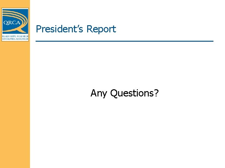 President’s Report Any Questions? 