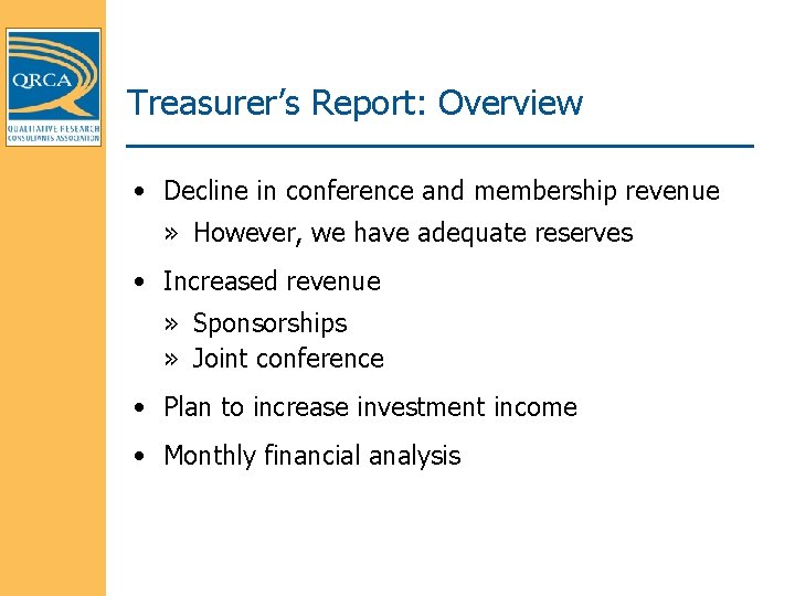 Treasurer’s Report: Overview • Decline in conference and membership revenue » However, we have