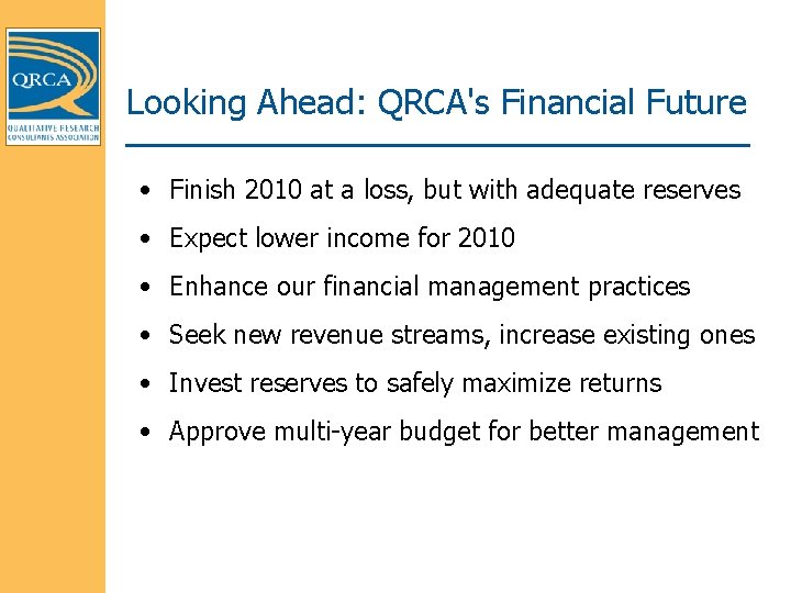 Looking Ahead: QRCA's Financial Future • Finish 2010 at a loss, but with adequate