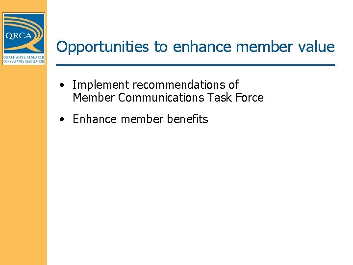Opportunities to enhance member value • Implement recommendations of Member Communications Task Force •