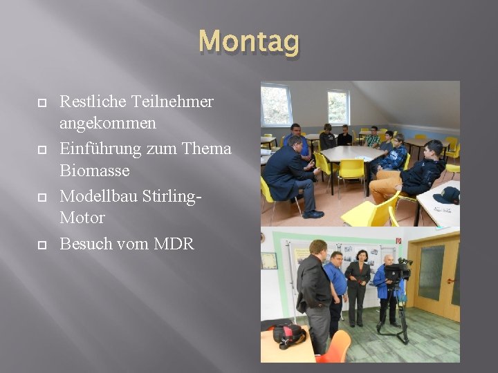 Montag Restliche Teilnehmer angekommen Einführung zum Thema Biomasse Modellbau Stirling. Motor Besuch vom MDR