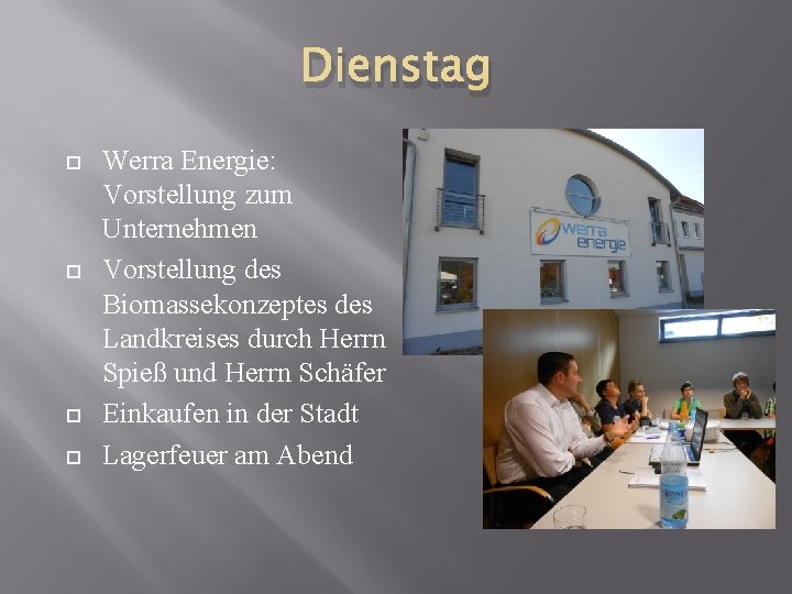 Dienstag Werra Energie: Vorstellung zum Unternehmen Vorstellung des Biomassekonzeptes des Landkreises durch Herrn Spieß