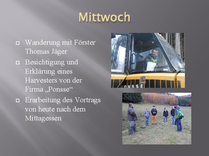 Mittwoch Wanderung mit Förster Thomas Jäger Besichtigung und Erklärung eines Harvesters von der Firma